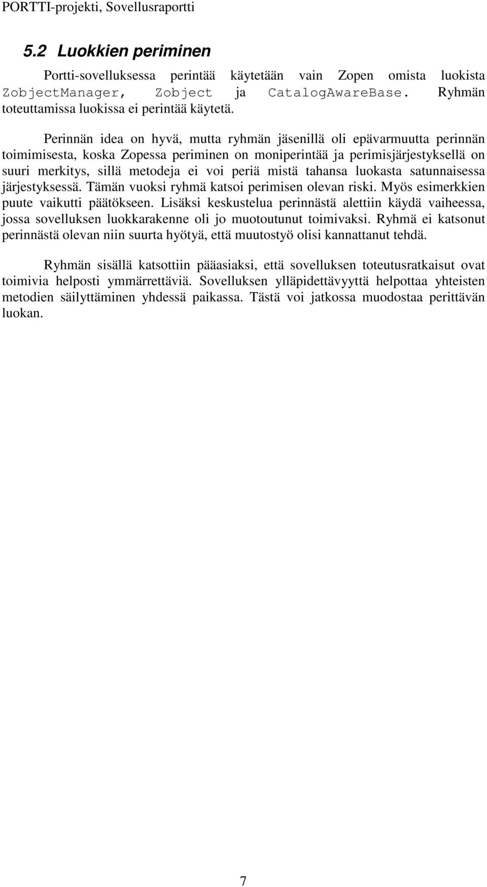 mistä tahansa luokasta satunnaisessa järjestyksessä. Tämän vuoksi ryhmä katsoi perimisen olevan riski. Myös esimerkkien puute vaikutti päätökseen.