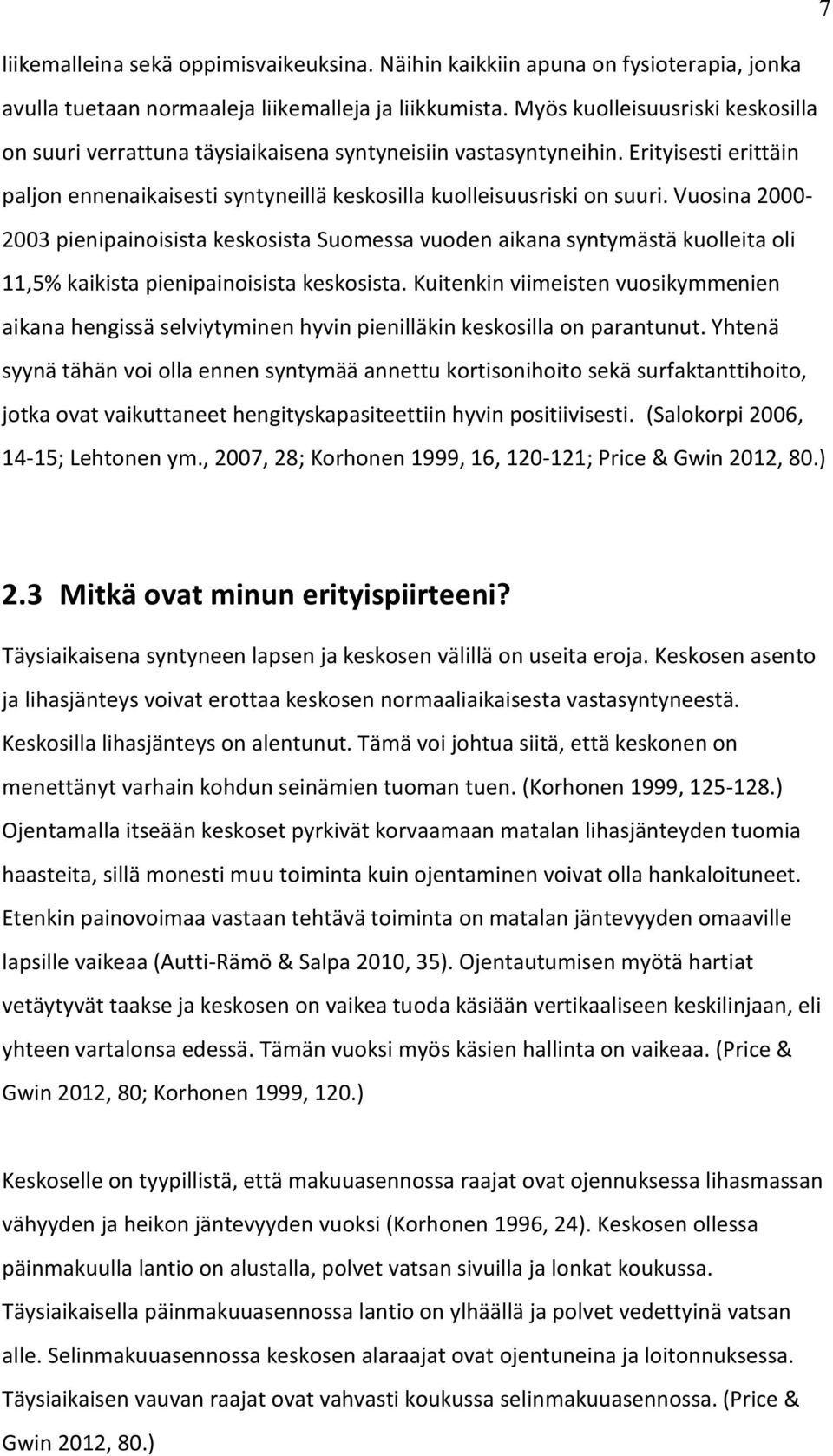 Vuosina 2000-2003 pienipainoisista keskosista Suomessa vuoden aikana syntymästä kuolleita oli 11,5% kaikista pienipainoisista keskosista.