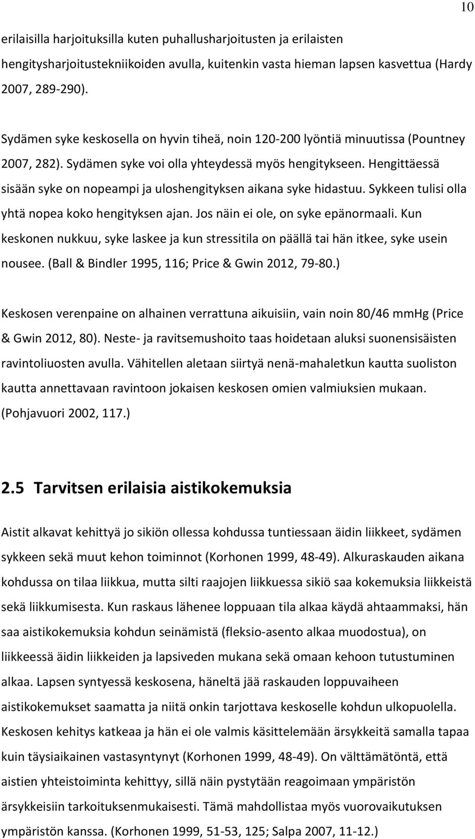 Hengittäessä sisään syke on nopeampi ja uloshengityksen aikana syke hidastuu. Sykkeen tulisi olla yhtä nopea koko hengityksen ajan. Jos näin ei ole, on syke epänormaali.