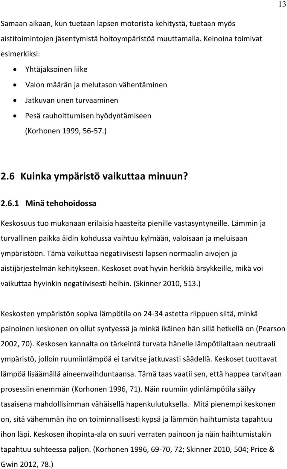 6 Kuinka ympäristö vaikuttaa minuun? 2.6.1 Minä tehohoidossa Keskosuus tuo mukanaan erilaisia haasteita pienille vastasyntyneille.