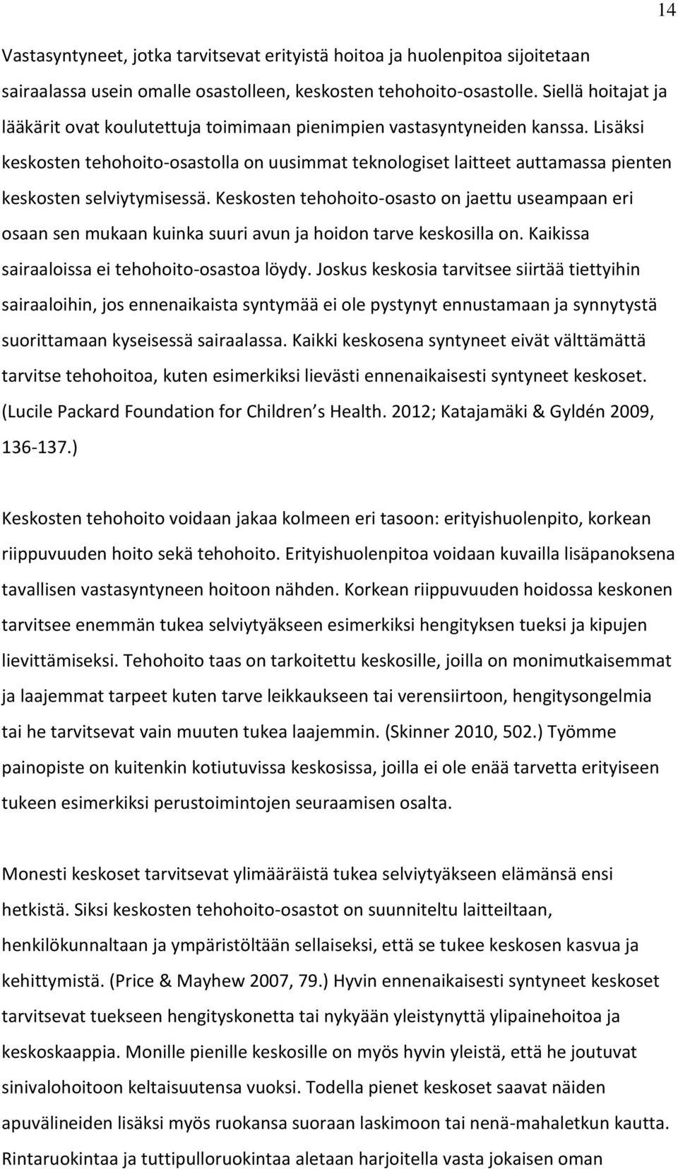 Lisäksi keskosten tehohoito-osastolla on uusimmat teknologiset laitteet auttamassa pienten keskosten selviytymisessä.