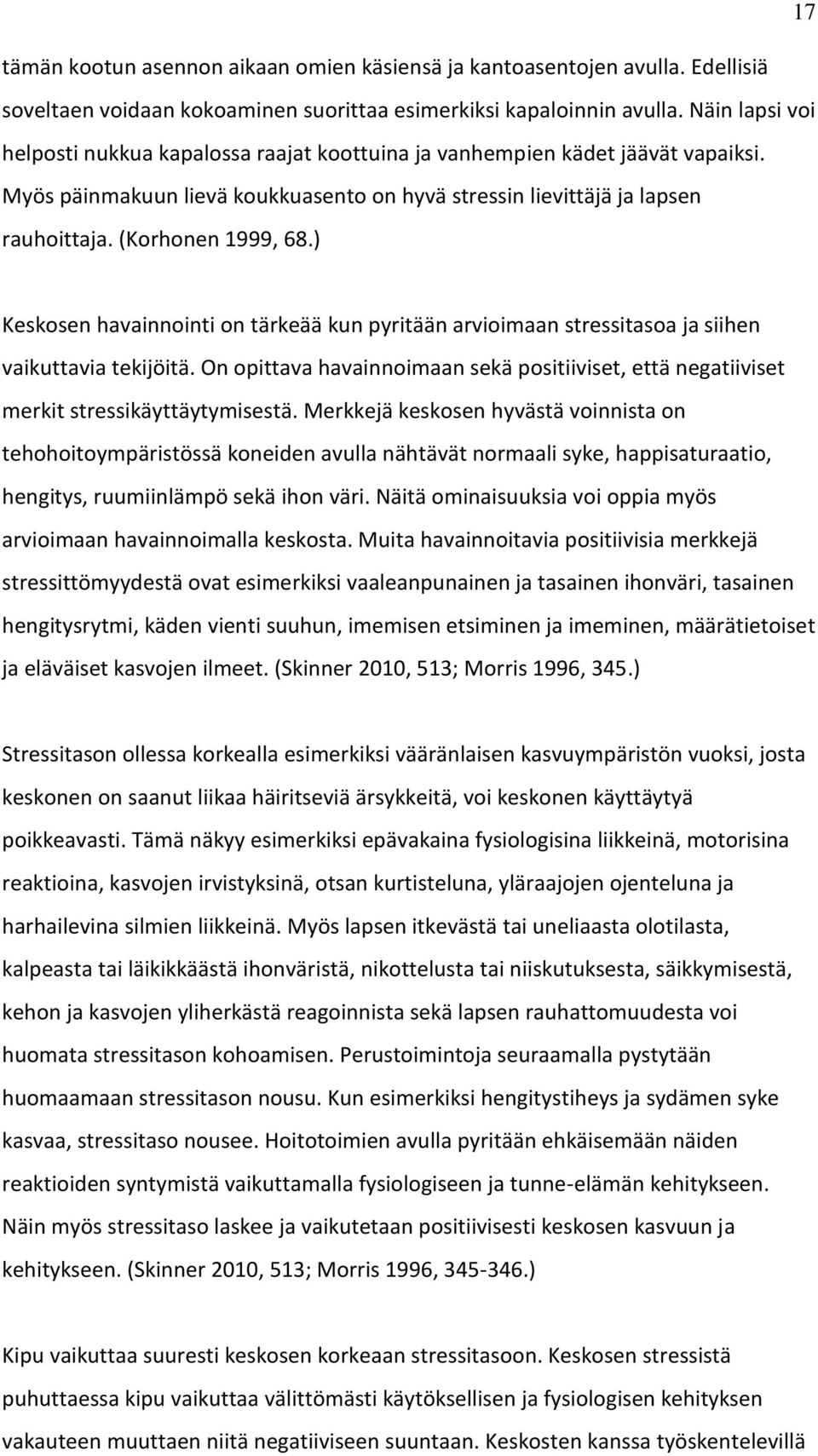 ) Keskosen havainnointi on tärkeää kun pyritään arvioimaan stressitasoa ja siihen vaikuttavia tekijöitä. On opittava havainnoimaan sekä positiiviset, että negatiiviset merkit stressikäyttäytymisestä.