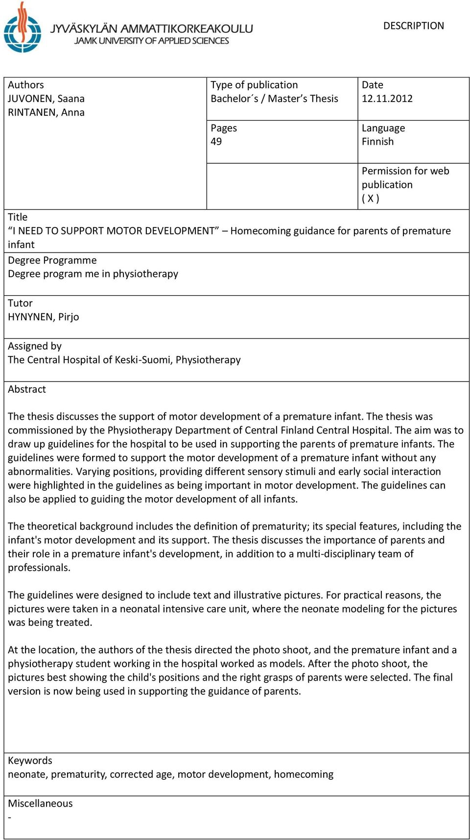 physiotherapy Tutor HYNYNEN, Pirjo Assigned by The Central Hospital of Keski-Suomi, Physiotherapy Abstract The thesis discusses the support of motor development of a premature infant.