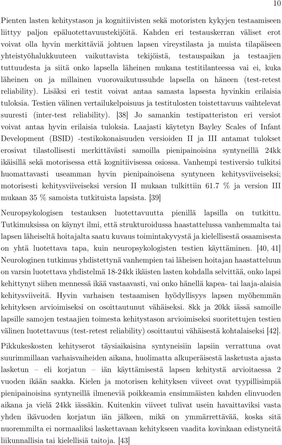 tuttuudesta ja siitä onko lapsella läheinen mukana testitilanteessa vai ei, kuka läheinen on ja millainen vuorovaikutussuhde lapsella on häneen (test-retest reliability).