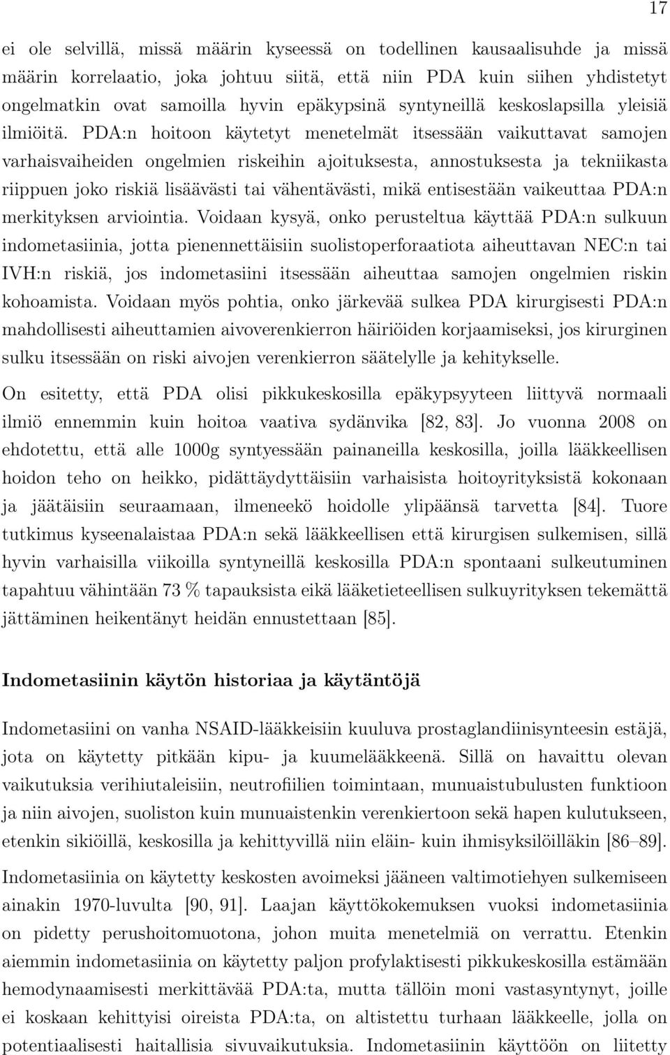 PDA:n hoitoon käytetyt menetelmät itsessään vaikuttavat samojen varhaisvaiheiden ongelmien riskeihin ajoituksesta, annostuksesta ja tekniikasta riippuen joko riskiä lisäävästi tai vähentävästi, mikä