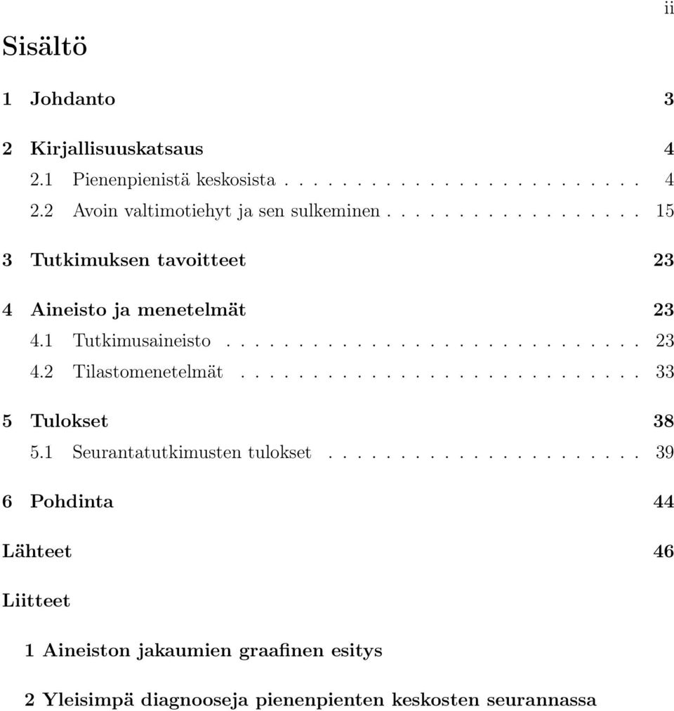 ........................... 33 5 Tulokset 38 5.1 Seurantatutkimusten tulokset.