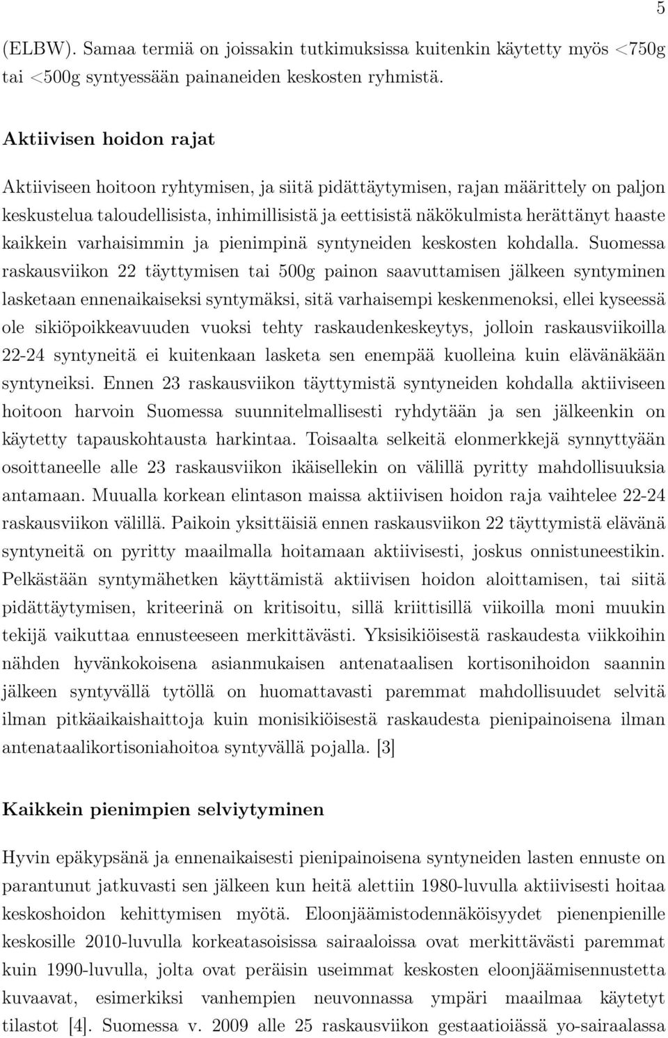 kaikkein varhaisimmin ja pienimpinä syntyneiden keskosten kohdalla.