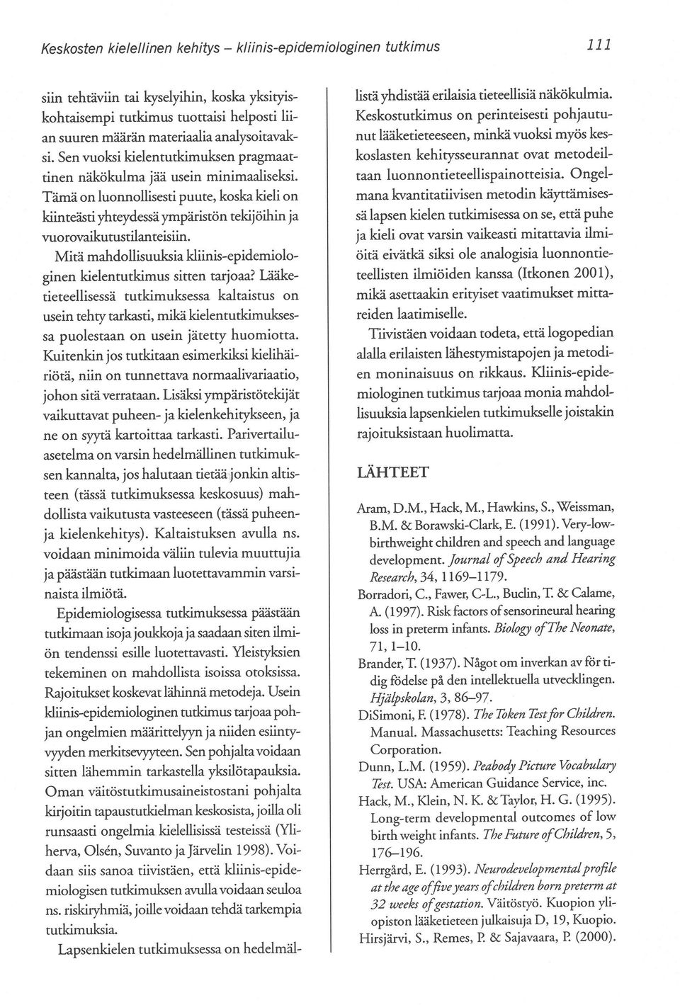 Mitä mahdollisuuksia kliinis-epidemiologinen kielentutkimus sitten tarjoaa?