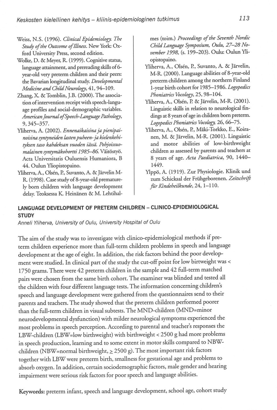 Developmental Medicine and ChildNeurology, 41, 94-109. Zhang, X. & Tomblin, J.B. (2000). The association ofintervention receipt with speech-language profiles and social-demographic variables.