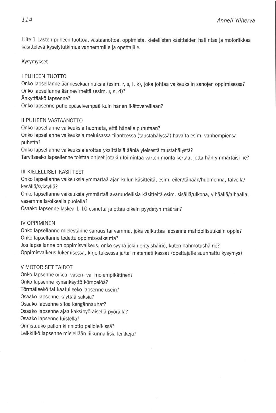 Onko lapsenne puhe epäselvempää kuin hänen ikätovereillaan? II PUHEEN VASTAANono Onko lapsellanne vaikeuksia huomata, että hänelle puhutaan?