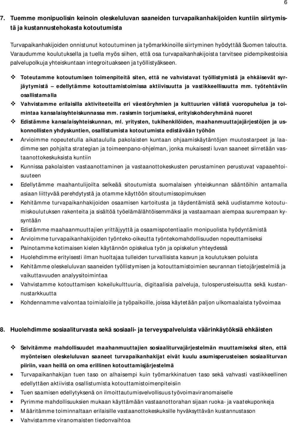 Varaudumme koulutuksella ja tuella myös siihen, että osa turvapaikanhakijoista tarvitsee pidempikestoisia palvelupolkuja yhteiskuntaan integroituakseen ja työllistyäkseen.