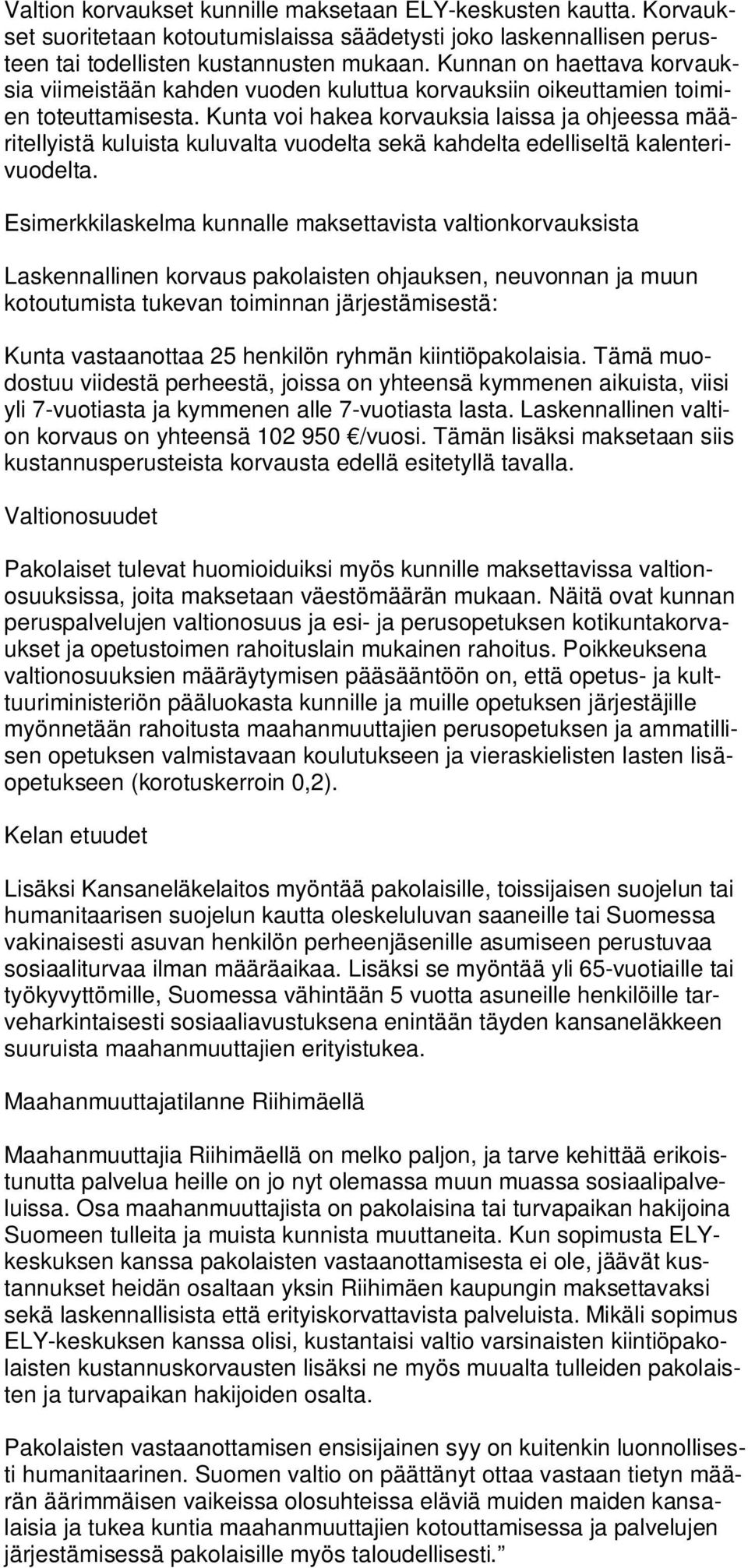 Kunta voi hakea korvauksia laissa ja ohjeessa määritellyistä kuluista kuluvalta vuodelta sekä kahdelta edelliseltä kalenterivuodelta.
