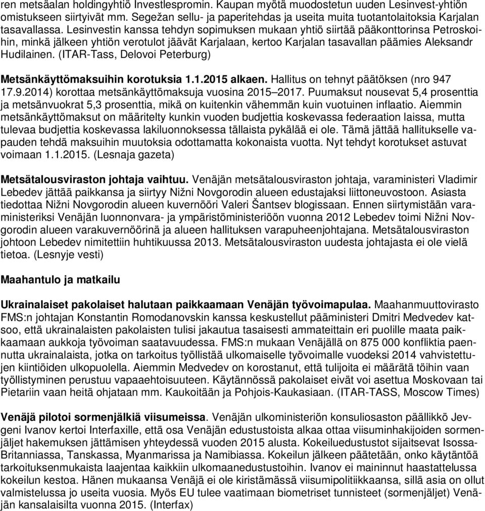 Lesinvestin kanssa tehdyn sopimuksen mukaan yhtiö siirtää pääkonttorinsa Petroskoihin, minkä jälkeen yhtiön verotulot jäävät Karjalaan, kertoo Karjalan tasavallan päämies Aleksandr Hudilainen.