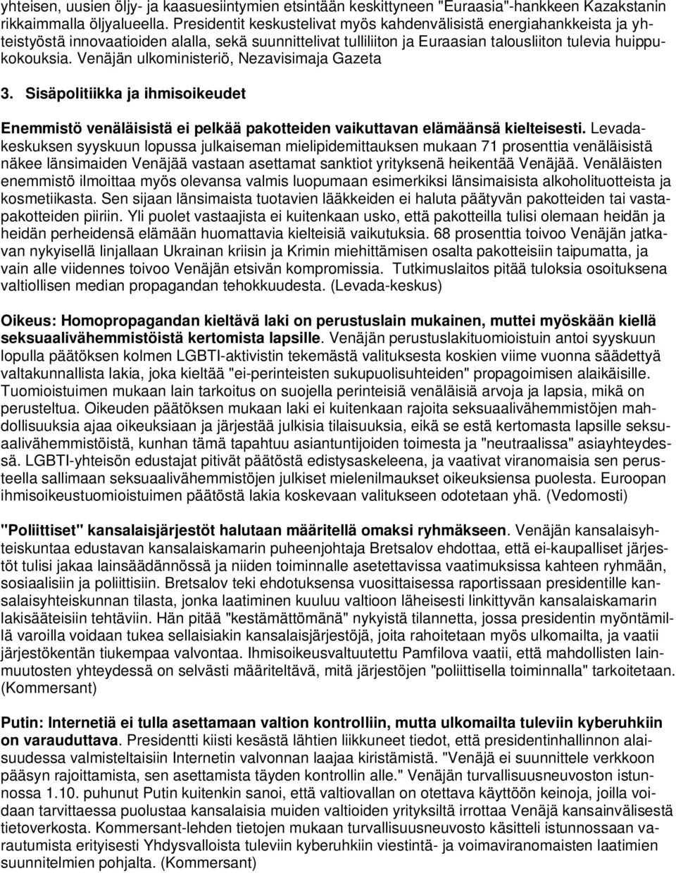 Venäjän ulkoministeriö, Nezavisimaja Gazeta 3. Sisäpolitiikka ja ihmisoikeudet Enemmistö venäläisistä ei pelkää pakotteiden vaikuttavan elämäänsä kielteisesti.