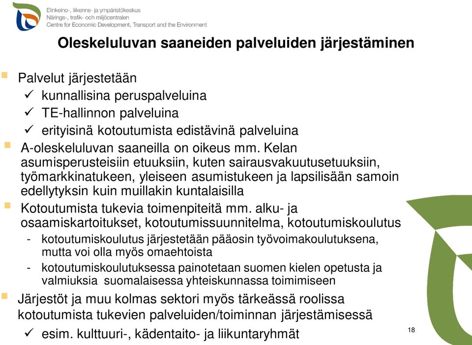 Kelan asumisperusteisiin etuuksiin, kuten sairausvakuutusetuuksiin, työmarkkinatukeen, yleiseen asumistukeen ja lapsilisään samoin edellytyksin kuin muillakin kuntalaisilla Kotoutumista tukevia