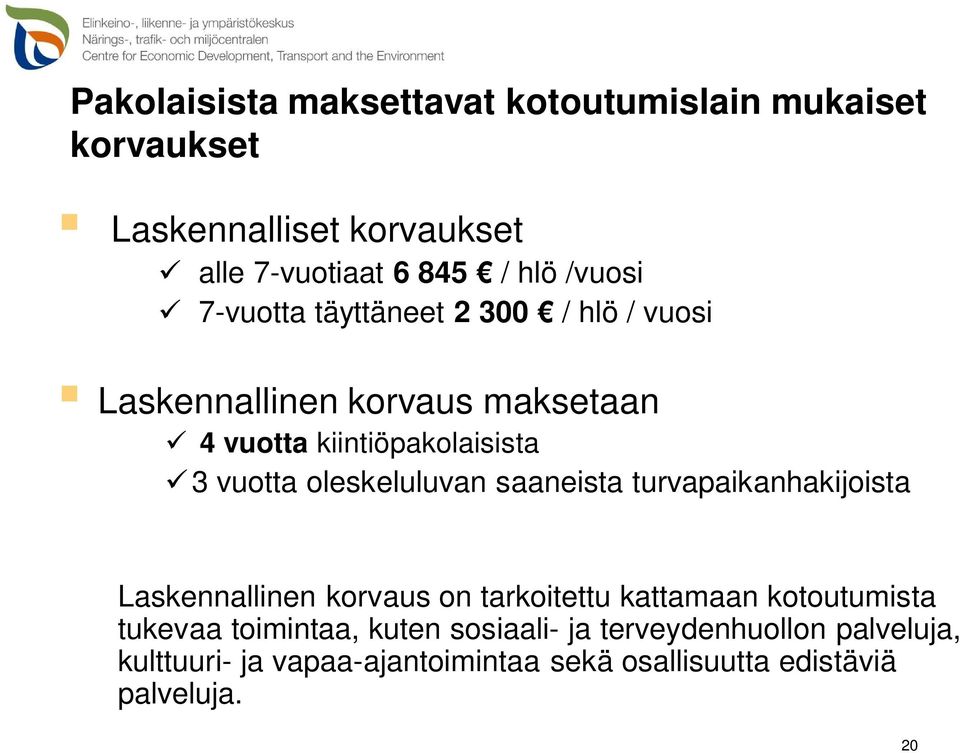 vuotta oleskeluluvan saaneista turvapaikanhakijoista Laskennallinen korvaus on tarkoitettu kattamaan kotoutumista tukevaa