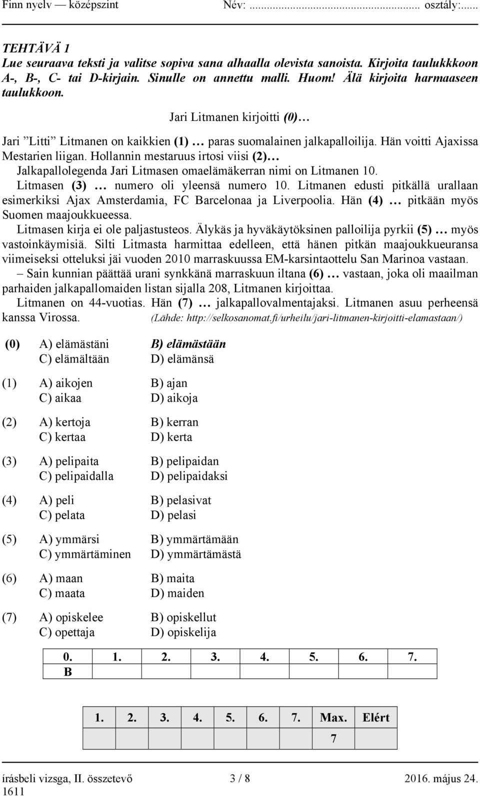 Hollannin mestaruus irtosi viisi (2) Jalkapallolegenda Jari Litmasen omaelämäkerran nimi on Litmanen 10. Litmasen (3) numero oli yleensä numero 10.