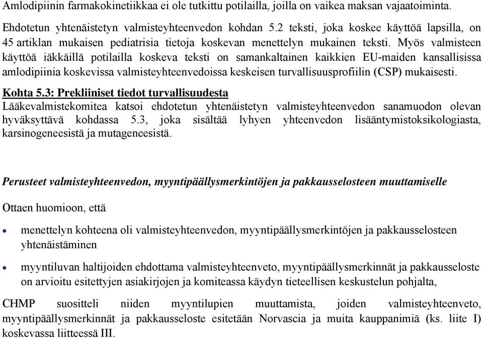 Myös valmisteen käyttöä iäkkäillä potilailla koskeva teksti on samankaltainen kaikkien EU-maiden kansallisissa amlodipiinia koskevissa valmisteyhteenvedoissa keskeisen turvallisuusprofiilin (CSP)