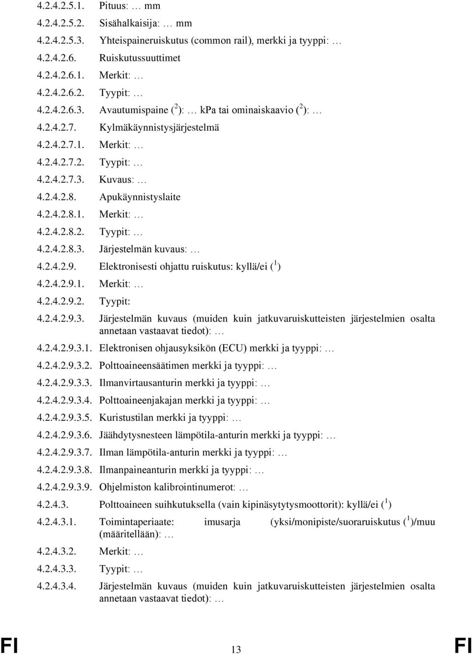 2.4.2.9. Elektronisesti ohjattu ruiskutus: kyllä/ei ( 1 ) 4.2.4.2.9.1. Merkit: 4.2.4.2.9.2. Tyypit: 4.2.4.2.9.3.