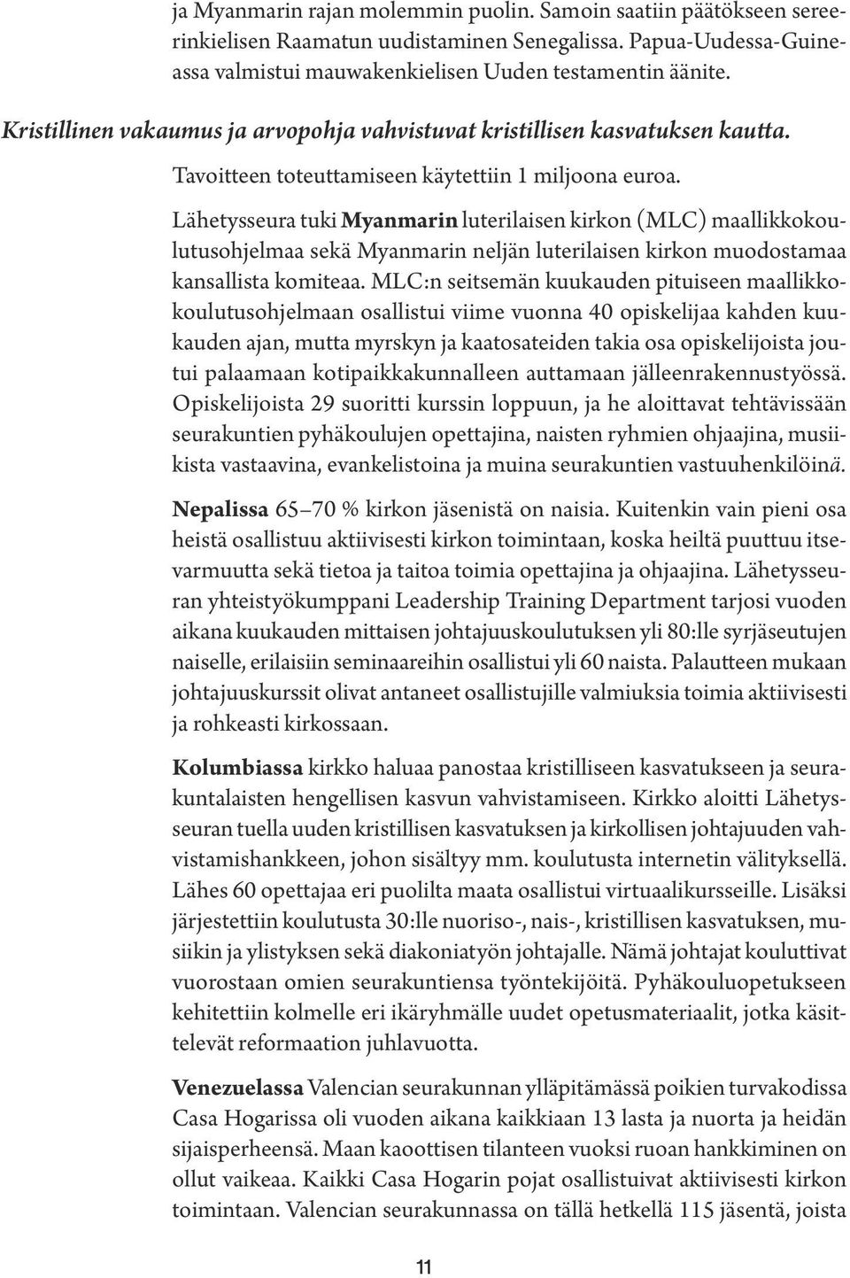 Lähetysseura tuki Myanmarin luterilaisen kirkon (MLC) maallikkokoulutusohjelmaa sekä Myanmarin neljän luterilaisen kirkon muodostamaa kansallista komiteaa.