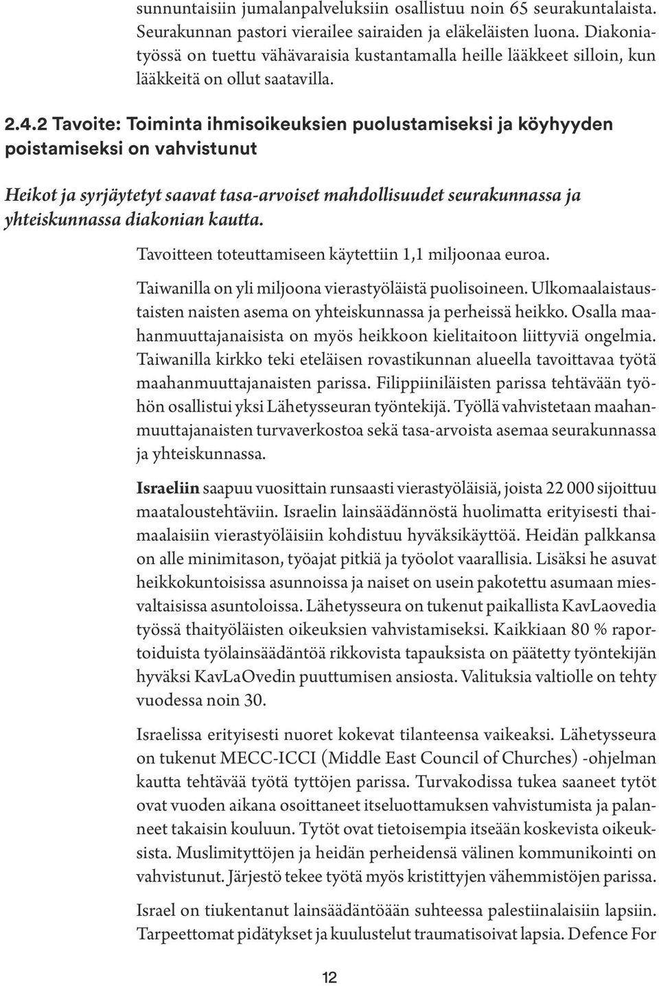 2 Tavoite: Toiminta ihmisoikeuksien puolustamiseksi ja köyhyyden poistamiseksi on vahvistunut Heikot ja syrjäytetyt saavat tasa-arvoiset mahdollisuudet seurakunnassa ja yhteiskunnassa diakonian