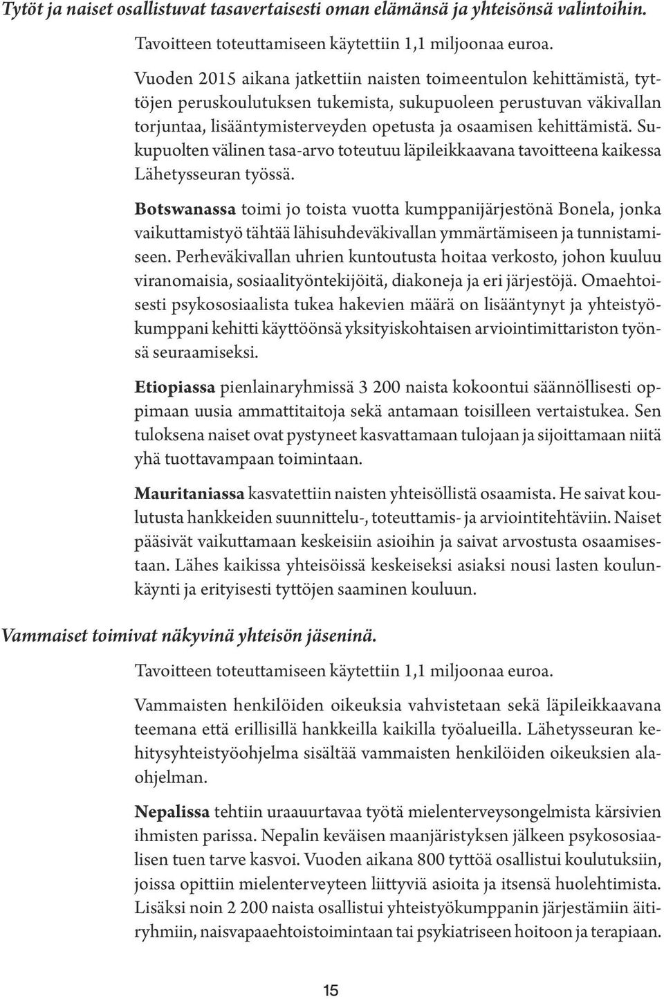 kehittämistä. Sukupuolten välinen tasa-arvo toteutuu läpileikkaavana tavoitteena kaikessa Lähetysseuran työssä.