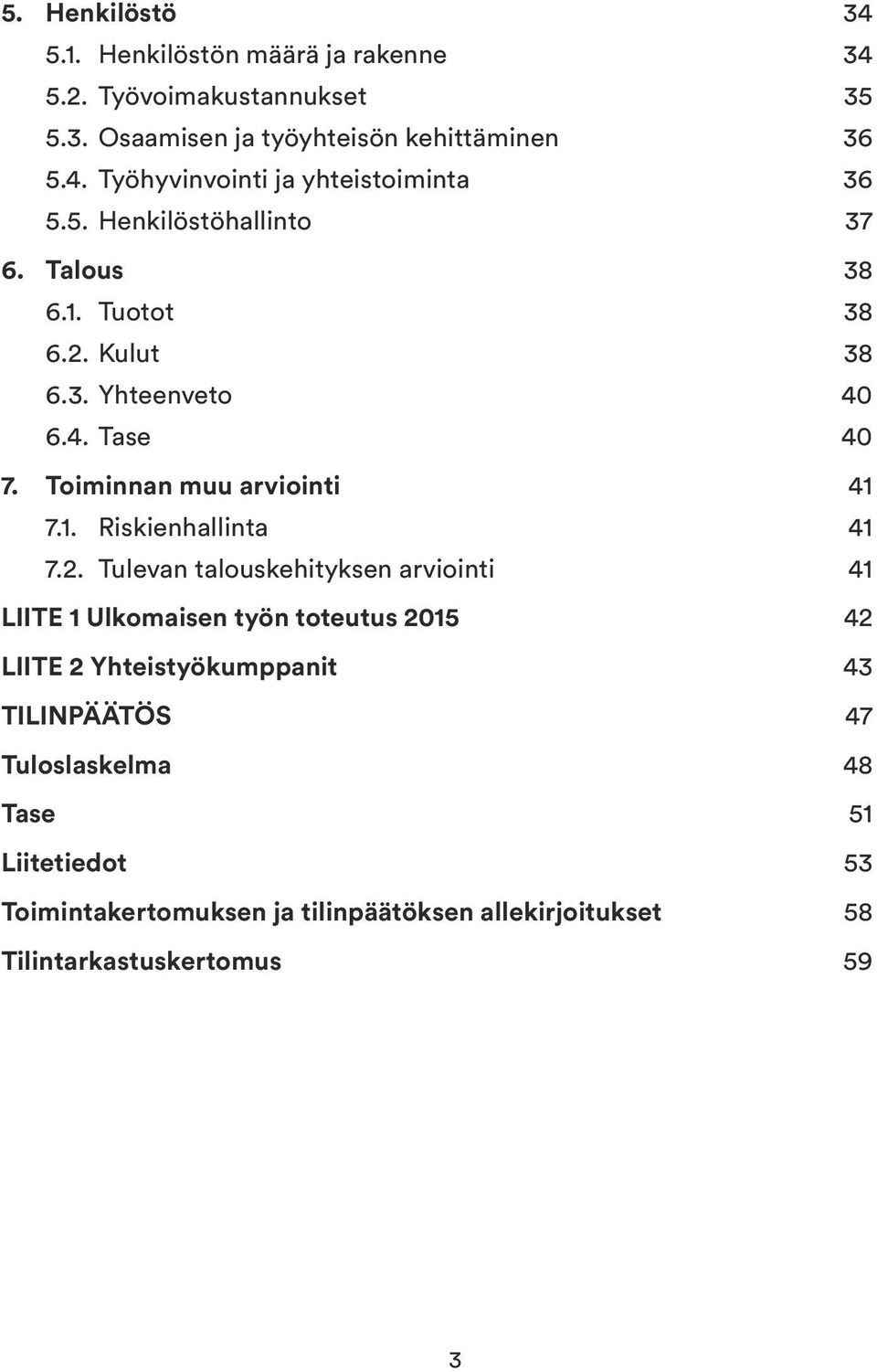 2. Tulevan talouskehityksen arviointi 41 LIITE 1 Ulkomaisen työn toteutus 2015 42 LIITE 2 Yhteistyökumppanit 43 TILINPÄÄTÖS 47 Tuloslaskelma 48