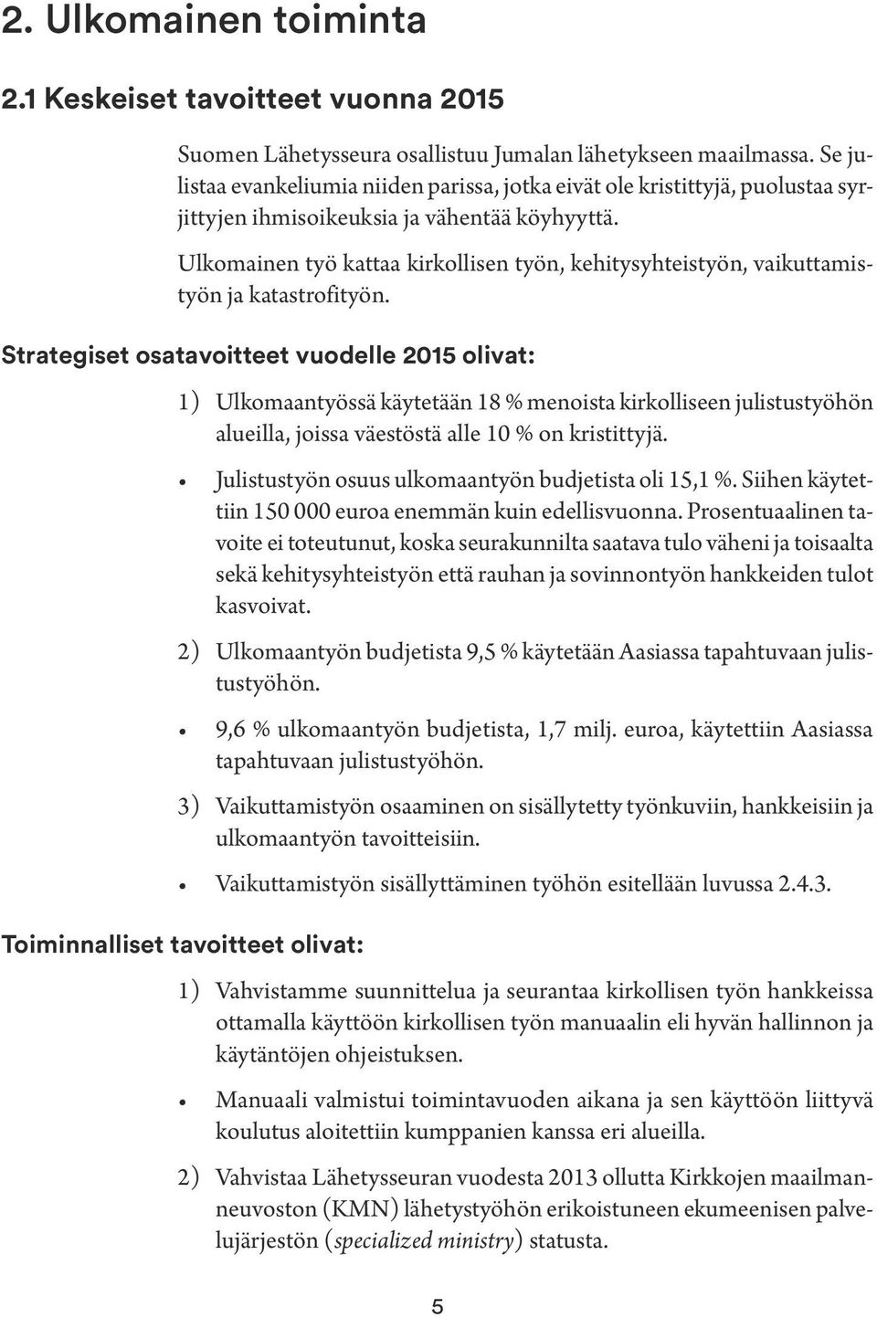 Ulkomainen työ kattaa kirkollisen työn, kehitysyhteistyön, vaikuttamistyön ja katastrofityön.