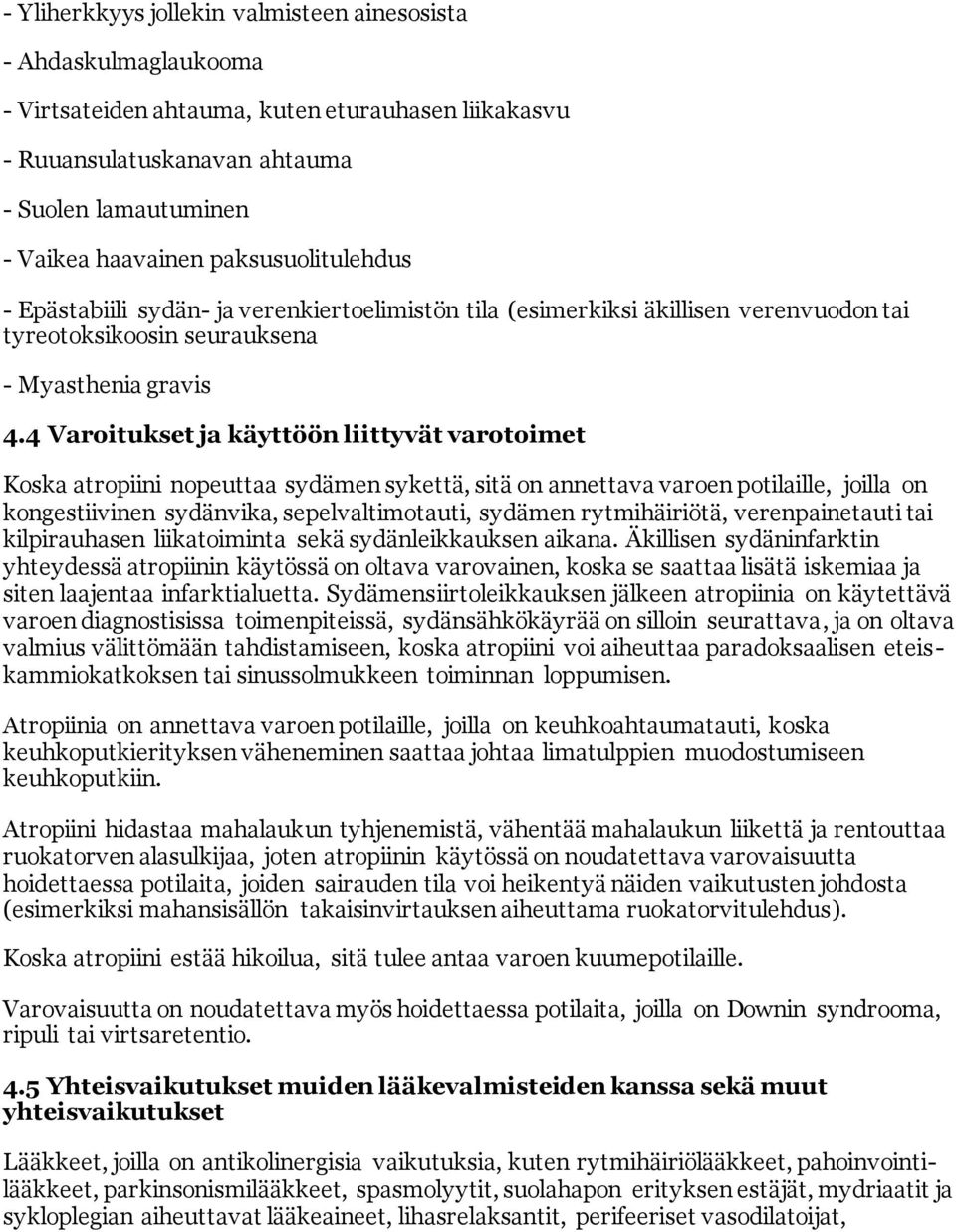 4 Varoitukset ja käyttöön liittyvät varotoimet Koska atropiini nopeuttaa sydämen sykettä, sitä on annettava varoen potilaille, joilla on kongestiivinen sydänvika, sepelvaltimotauti, sydämen