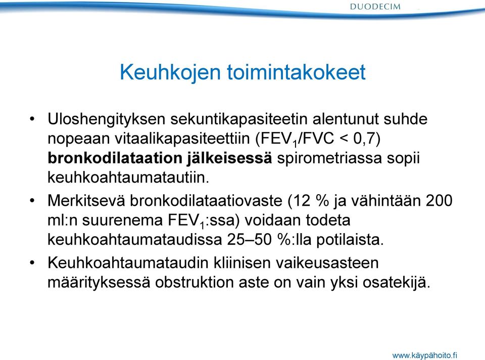 Merkitsevä bronkodilataatiovaste (12 % ja vähintään 200 ml:n suurenema FEV 1 :ssa) voidaan todeta