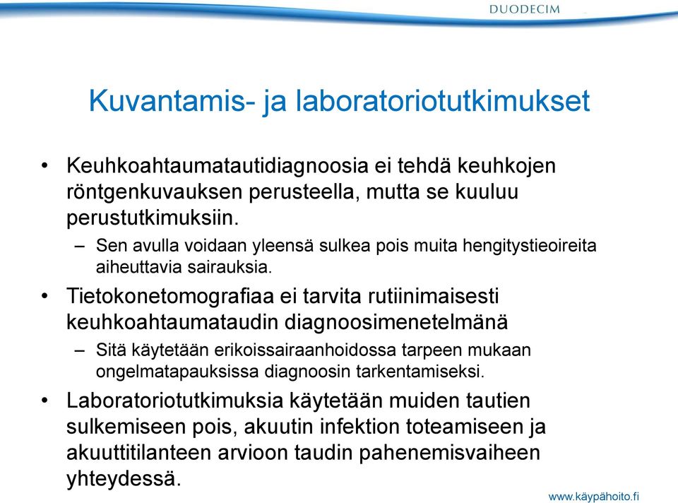 Tietokonetomografiaa ei tarvita rutiinimaisesti keuhkoahtaumataudin diagnoosimenetelmänä Sitä käytetään erikoissairaanhoidossa tarpeen mukaan