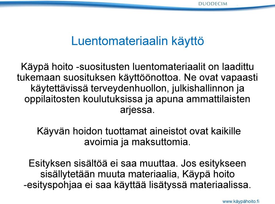 ammattilaisten arjessa. Käyvän hoidon tuottamat aineistot ovat kaikille avoimia ja maksuttomia.