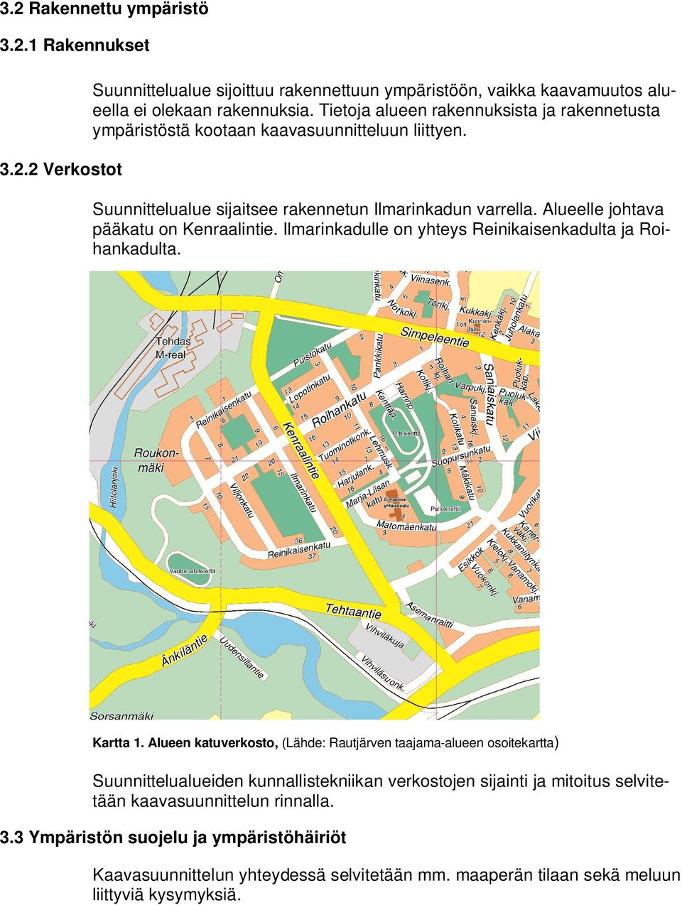 Alueelle johtava pääkatu on Kenraalintie. Ilmarinkadulle on yhteys Reinikaisenkadulta ja Roihankadulta. Kartta 1.