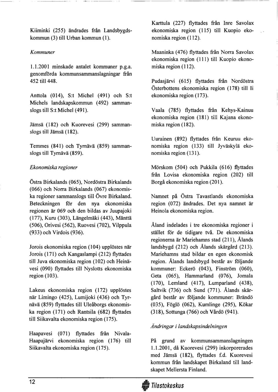 Temmes (841) och Tyrnävä (859) sammanslogs tili Tyrnävä (859).