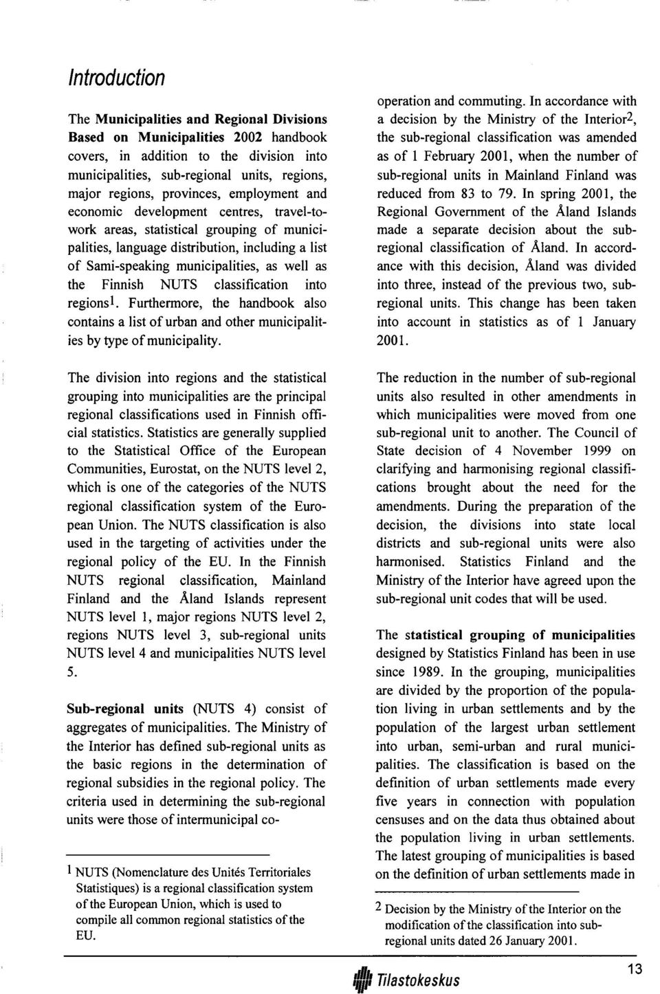 as the Finnish NUTS classification into regionsf Furthermore, the handbook also contains a list o f urban and other municipalities by type of municipality.