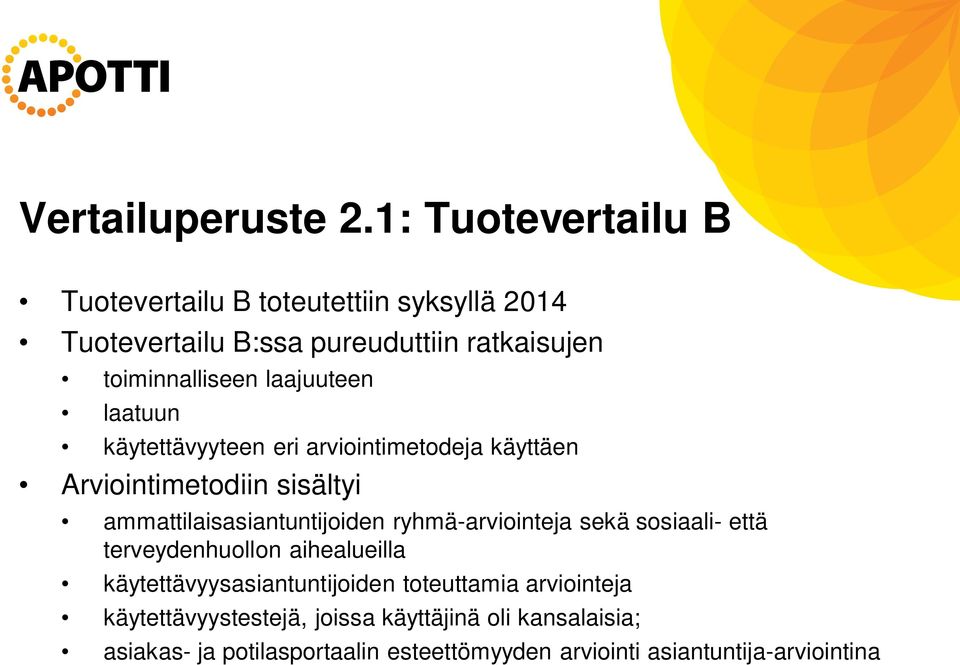 laajuuteen laatuun käytettävyyteen eri arviointimetodeja käyttäen Arviointimetodiin sisältyi ammattilaisasiantuntijoiden