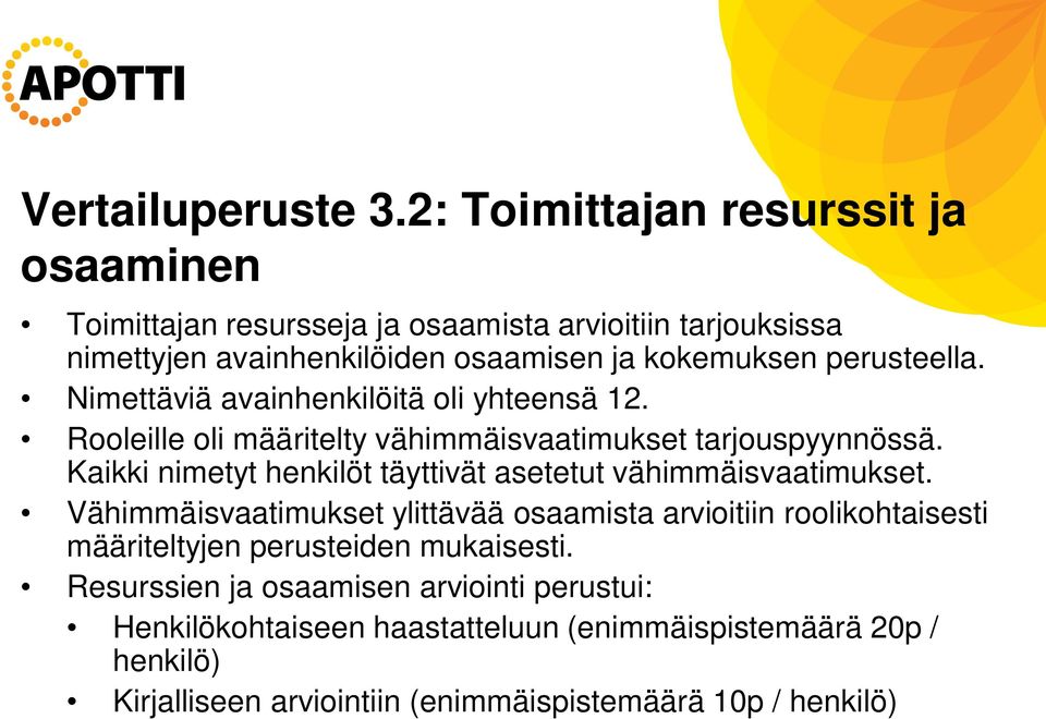 perusteella. Nimettäviä avainhenkilöitä oli yhteensä 12. Rooleille oli määritelty vähimmäisvaatimukset tarjouspyynnössä.