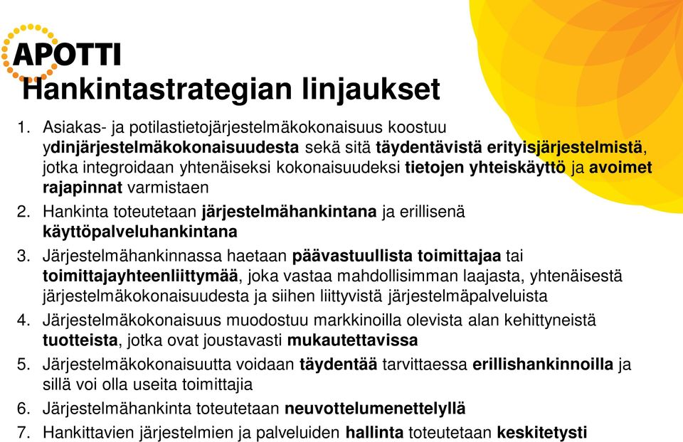 yhteiskäyttö ja avoimet rajapinnat varmistaen 2. Hankinta toteutetaan järjestelmähankintana ja erillisenä käyttöpalveluhankintana 3.