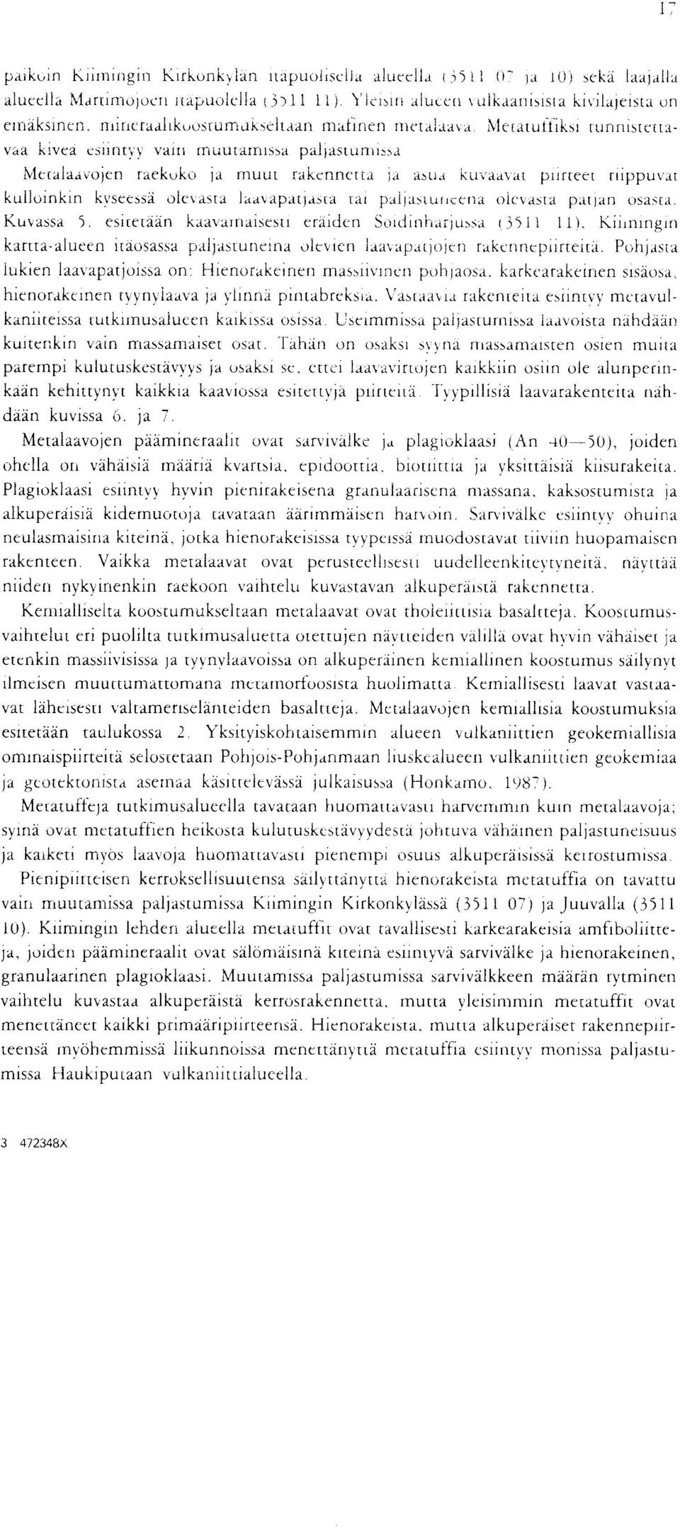 kvseessa olcvasta laavapatjasta tat paljasuancena olevasta patjan osasta Kuvassa 5 esitetaan kaavainaisesti eraiden Suidinharjwsa (3511 11 ), Kiimingin karttaalueen itaosassa paljastuneina ol( :vten