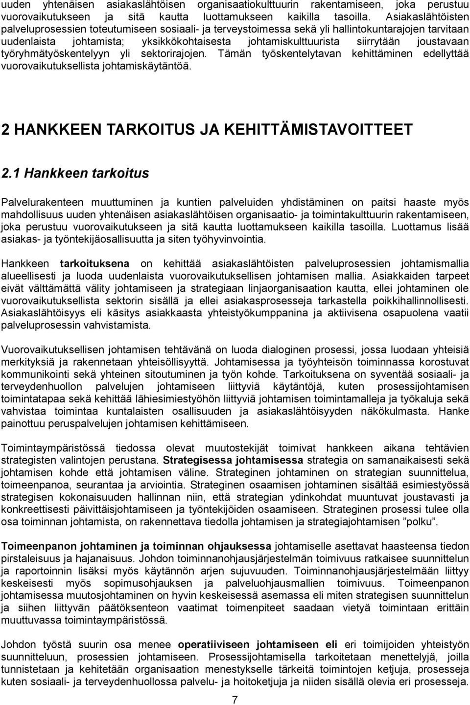 joustavaan työryhmätyöskentelyyn yli sektorirajojen. Tämän työskentelytavan kehittäminen edellyttää vuorovaikutuksellista johtamiskäytäntöä. 2 HANKKEEN TARKOITUS JA KEHITTÄMISTAVOITTEET 2.