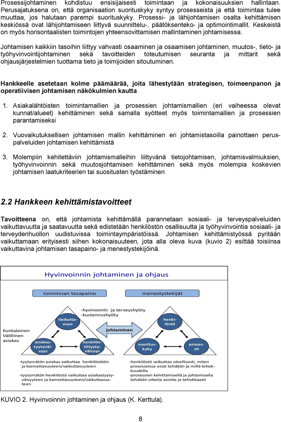 Prosessi- ja lähijohtamisen osalta kehittämisen keskiössä ovat lähijohtamiseen liittyvä suunnittelu-, päätöksenteko- ja optimointimallit.