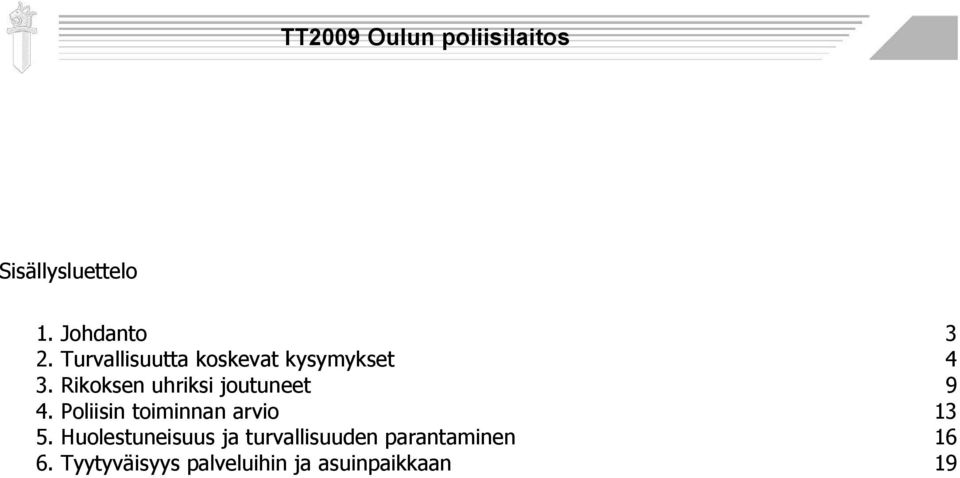 Rikoksen uhriksi joutuneet 9 4. Poliisin toiminnan arvio 13 5.