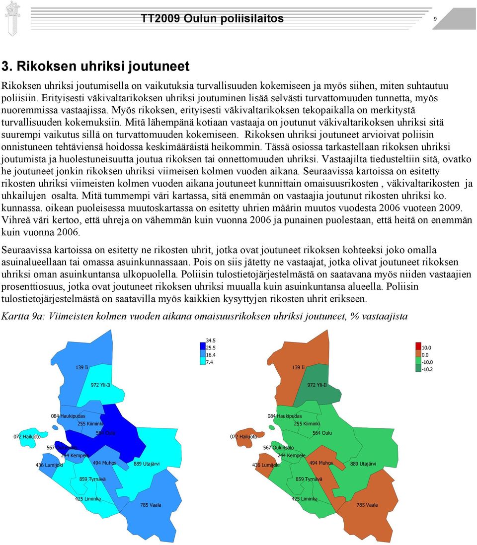 Myös rikoksen, erityisesti väkivaltarikoksen tekopaikalla on merkitystä turvallisuuden kokemuksiin.