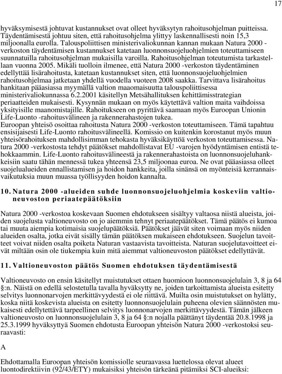 varoilla. Rahoitusohjelman toteutumista tarkastellaan vuonna 2005.