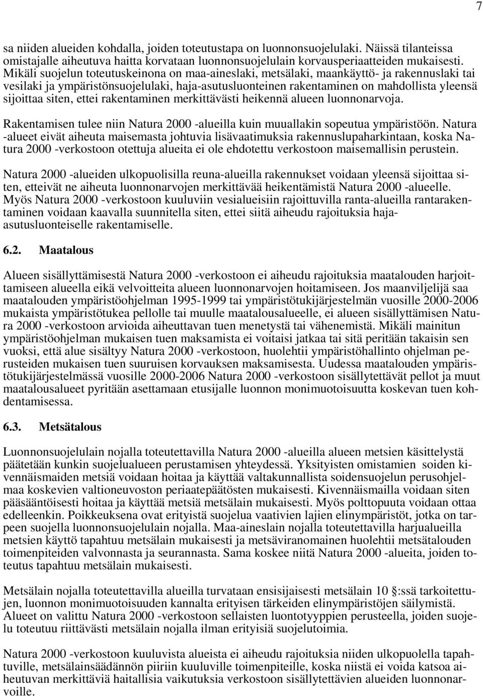 siten, ettei rakentaminen merkittävästi heikennä alueen luonnonarvoja. Rakentamisen tulee niin Natura 2000 -alueilla kuin muuallakin sopeutua ympäristöön.