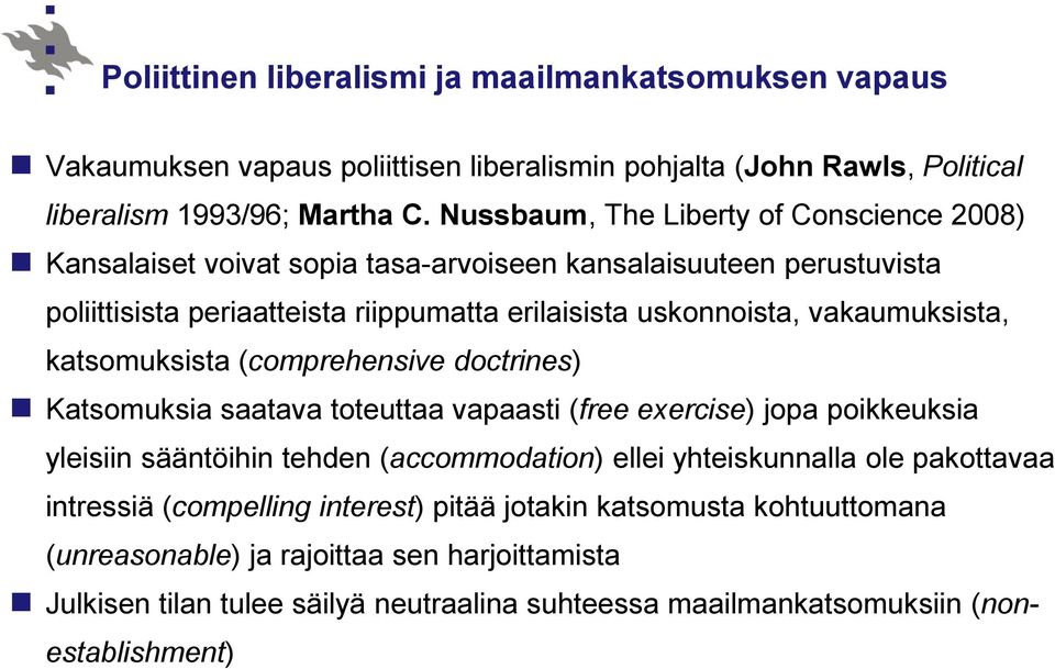 vakaumuksista, katsomuksista (comprehensive doctrines) Katsomuksia saatava toteuttaa vapaasti (free exercise) jopa poikkeuksia yleisiin sääntöihin tehden (accommodation) ellei