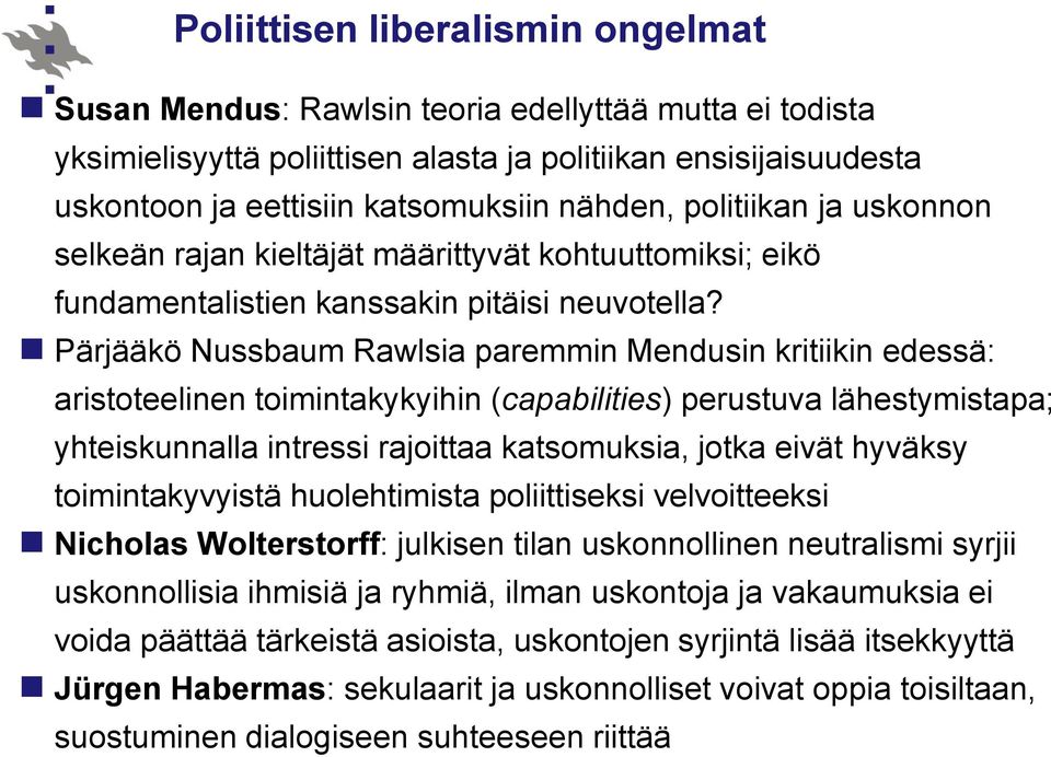 Pärjääkö Nussbaum Rawlsia paremmin Mendusin kritiikin edessä: aristoteelinen toimintakykyihin (capabilities) perustuva lähestymistapa; yhteiskunnalla intressi rajoittaa katsomuksia, jotka eivät