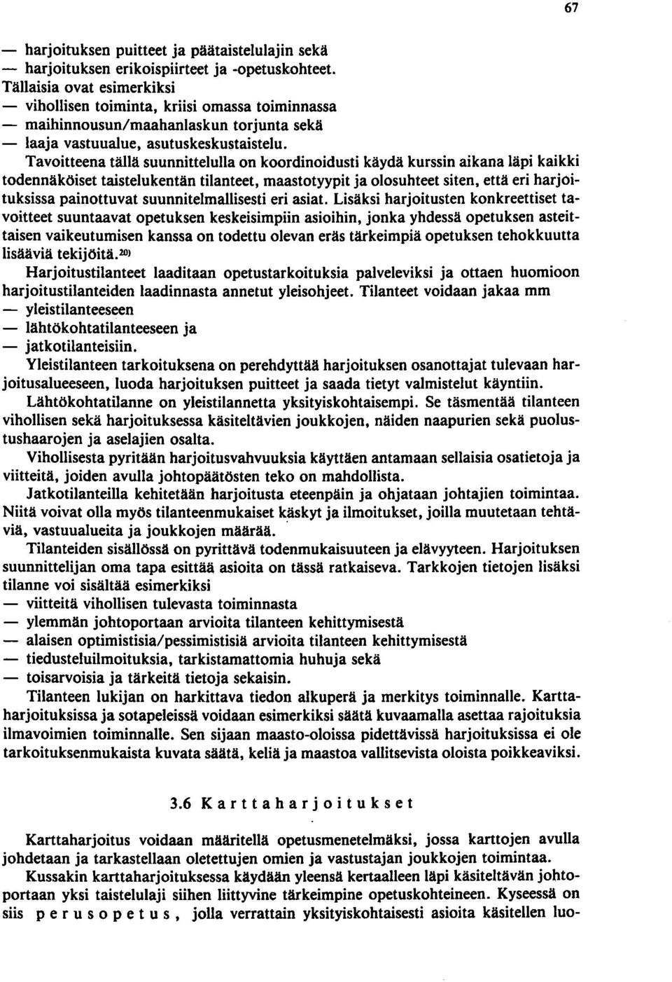 Tavoitteena tällä suunnittelulla on koordinoidusti käydä kurssin aikana läpi kaikki todennäköiset taistelukentän tilanteet, maastotyypit ja olosuhteet siten, että eri harjoituksissa painottuvat