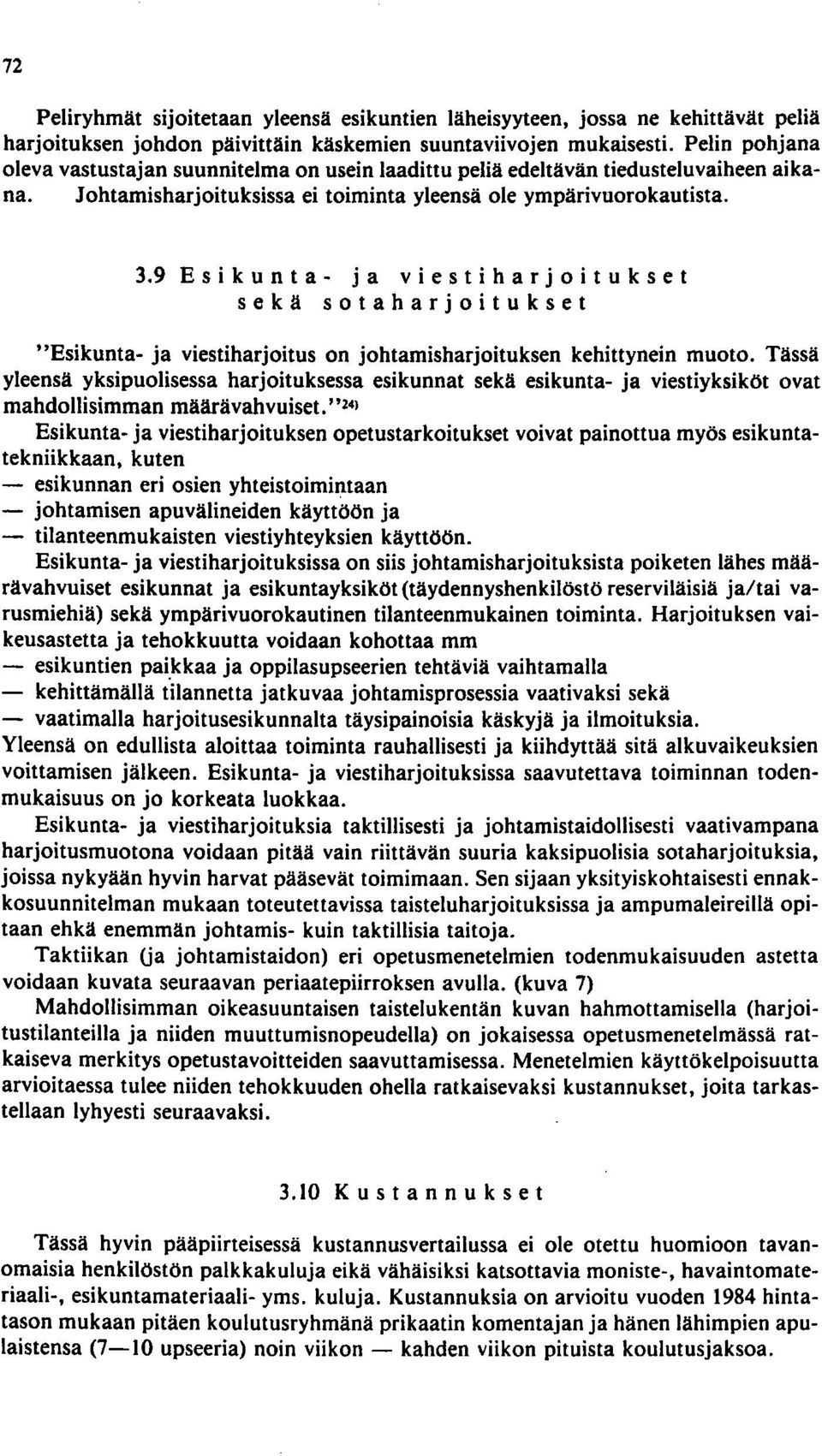 9 E s i kun t a - j a vie s t i h a r joi t u k s e t sekä sotaharjoitukset "Esikunta- ja viestiharjoitus on johtamisharjoituksen kehittynein muoto.