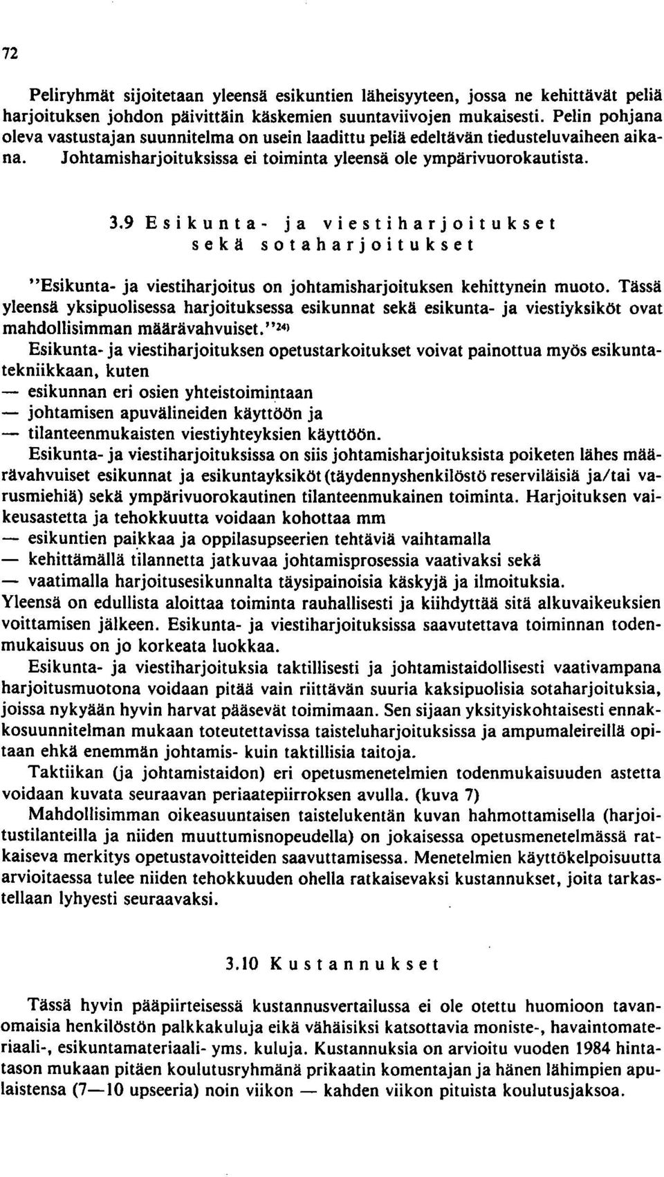 9 E s i kun t a - j a vie s t i h a r joi t u k s e t sekä sotaharjoitukset "Esikunta- ja viestiharjoitus on johtamisharjoituksen kehittynein muoto.